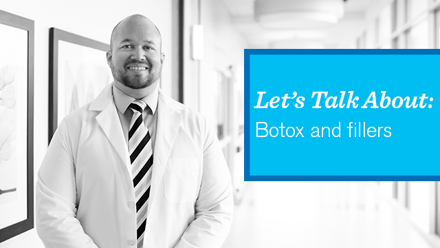 <Let's Talk About: Botox and Fillers