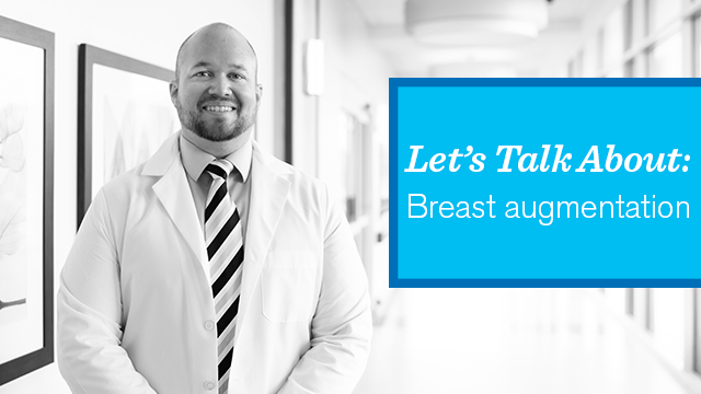 <Let's Talk About: Breast Augmentation
